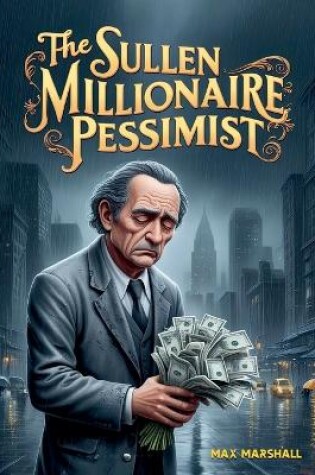 Cover of The Sullen Millionaire-Pessimist