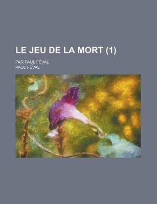 Book cover for Le Jeu de La Mort; Par Paul Feval (1 )