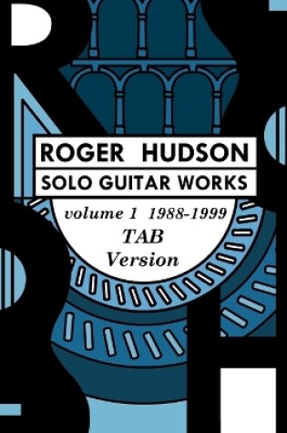 Cover of Roger Hudson Solo Guitar Works Vol. 1 TAB VERSION