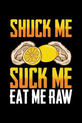 Book cover for Shuck Me Suck Me Eat Me Raw
