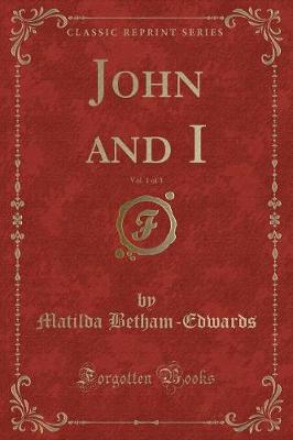 Book cover for John and I, Vol. 1 of 3 (Classic Reprint)