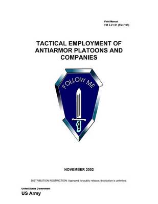 Book cover for Field Manual FM 3-21.91 (FM 7-91) Tactical Employment of Anti-Armor Platoons and Companies November 2002