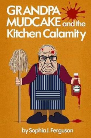 Cover of Grandpa Mudcake and the Kitchen Calamity