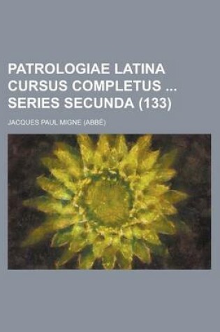 Cover of Patrologiae Latina Cursus Completus Series Secunda (133 )