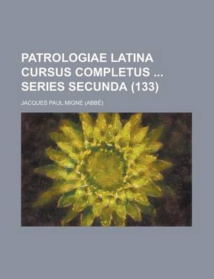 Book cover for Patrologiae Latina Cursus Completus Series Secunda (133 )