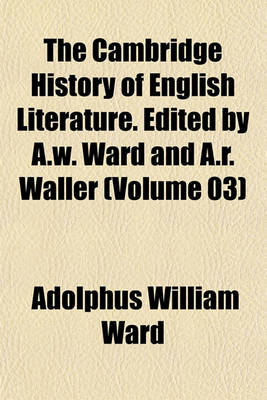 Book cover for The Cambridge History of English Literature. Edited by A.W. Ward and A.R. Waller (Volume 03)