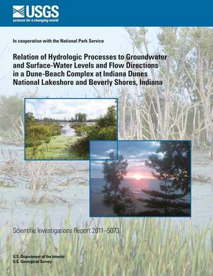 Book cover for Relation of Hydrologic Processes to Groundwater and Surface-Water Levels and Flow Directions in a Dune-Beach Complex at Indiana Dunes National Lakeshore and Beverly Shores, Indiana