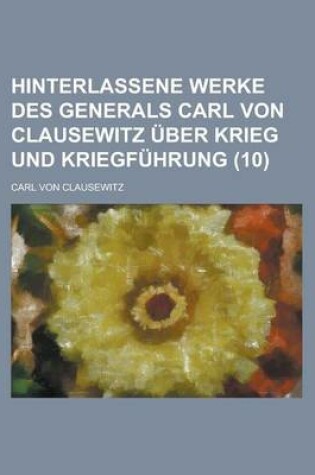 Cover of Hinterlassene Werke Des Generals Carl Von Clausewitz Uber Krieg Und Kriegfuhrung (10 )