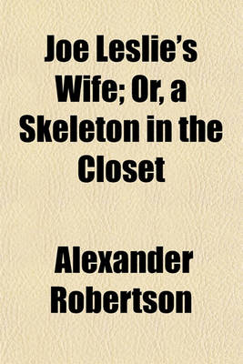 Book cover for Joe Leslie's Wife; Or, a Skeleton in the Closet