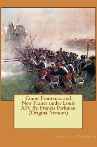 Cover of Count Frontenac and New France under Louis XIV. By. Francis Parkman (Original Version)