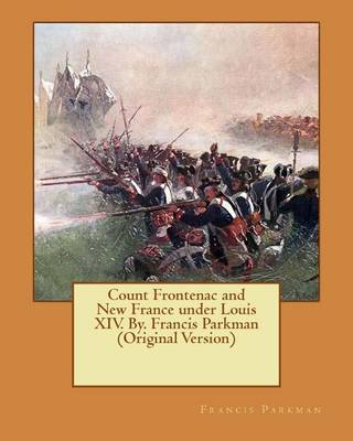 Book cover for Count Frontenac and New France under Louis XIV. By. Francis Parkman (Original Version)