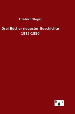 Cover of Drei Bucher neuester Geschichte 1815-1850