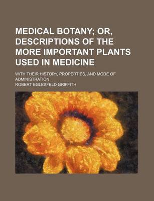 Book cover for Medical Botany; With Their History, Properties, and Mode of Administration