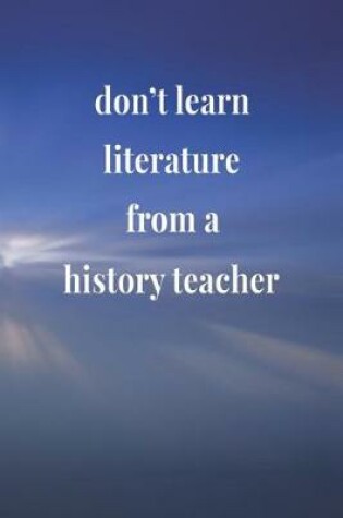 Cover of Don't Learn Literature From A History Teacher