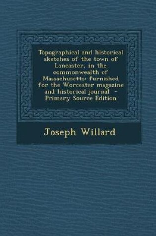 Cover of Topographical and Historical Sketches of the Town of Lancaster, in the Commonwealth of Massachusetts