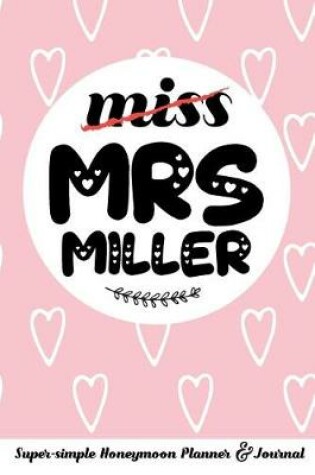 Cover of Miss Mrs Miller Super-Simple Honeymoon Planner & Journal