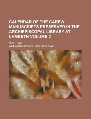 Book cover for Calendar of the Carew Manuscripts Preserved in the Archiepiscopal Library at Lambeth; 1575 - 1588 Volume 2