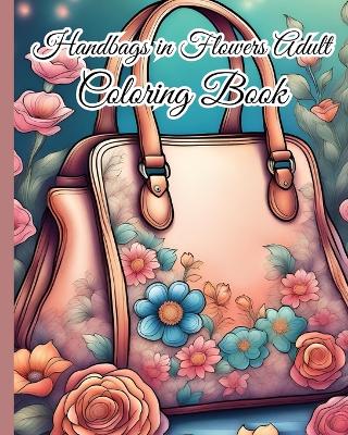 Book cover for Handbags in Flowers Adult Coloring Book