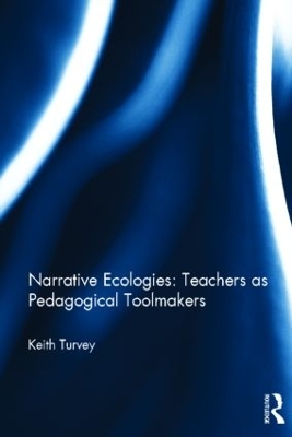 Book cover for Narrative Ecologies: Teachers as Pedagogical Toolmakers