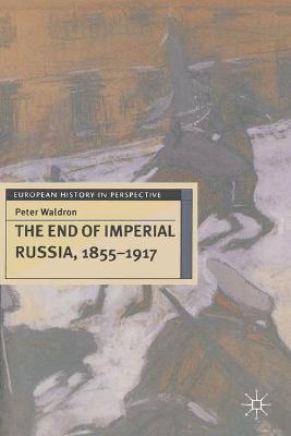 Book cover for The End of Imperial Russia, 1855-1917