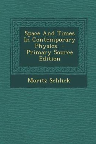 Cover of Space and Times in Contemporary Physics - Primary Source Edition