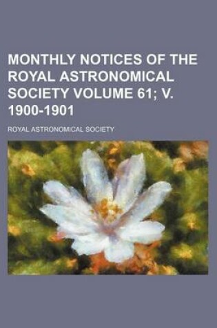 Cover of Monthly Notices of the Royal Astronomical Society Volume 61; V. 1900-1901