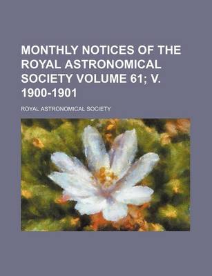 Book cover for Monthly Notices of the Royal Astronomical Society Volume 61; V. 1900-1901