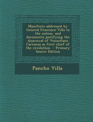 Book cover for Manifesto Addressed by General Francisco Villa to the Nation, and Documents Justifying the Disavowal of Venustiano Carranza as First Chief of the Revolution