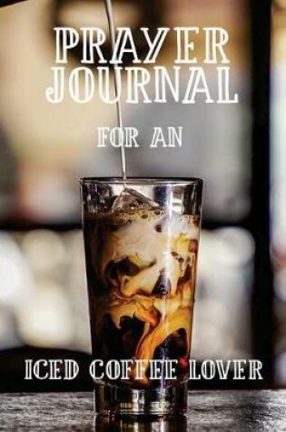 Cover of Prayer Journal for an Iced Coffee Lover