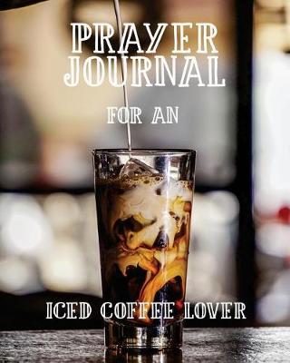 Book cover for Prayer Journal for an Iced Coffee Lover