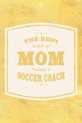 Book cover for The Best Kind Of Mom Raises A Soccer Coach