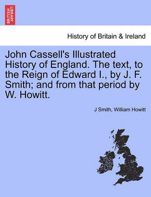 Book cover for John Cassell's Illustrated History of England. the Text, to the Reign of Edward I., by J. F. Smith; And from That Period by W. Howitt. Vol. III.