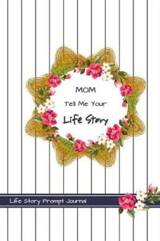 Cover of Mom Tell Me Your Life Story