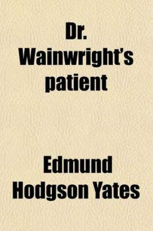 Cover of Dr. Wainwright's Patient; A Novel