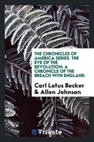 Cover of The Chronicles of America Series. the Eve of the Revolution