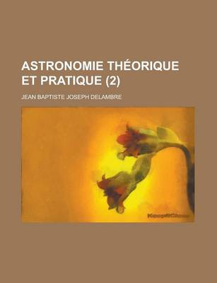 Book cover for Astronomie Theorique Et Pratique (2 )