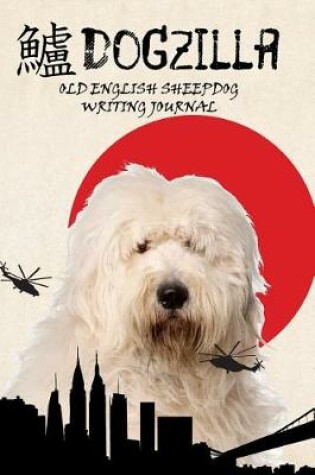 Cover of Dogzilla Old English Sheepdog Writing Journal