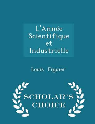 Book cover for L'Annee Scientifique Et Industrielle - Scholar's Choice Edition