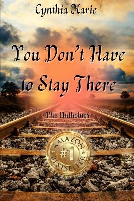 Book cover for Cynthia Marie - You Don't Have to Stay There