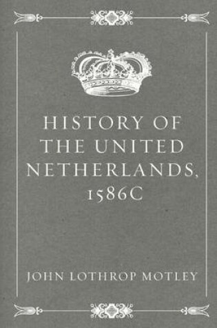 Cover of History of the United Netherlands, 1586c