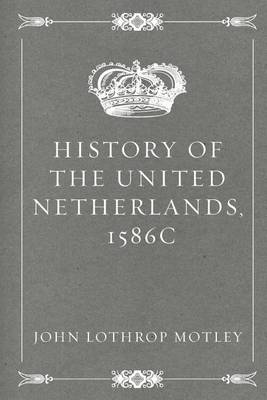 Book cover for History of the United Netherlands, 1586c