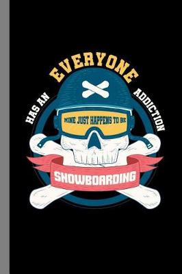 Book cover for Everyone Has An Addiction Mine Happens To Be Snowboarding