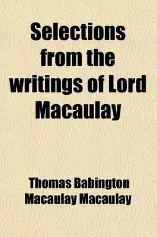 Cover of Selections from the Writings of Lord Macaulay