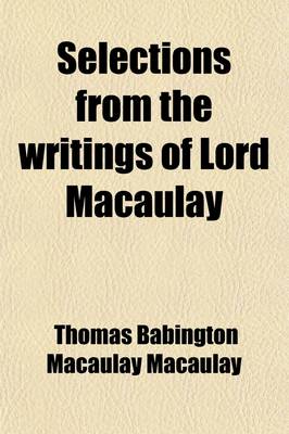 Book cover for Selections from the Writings of Lord Macaulay