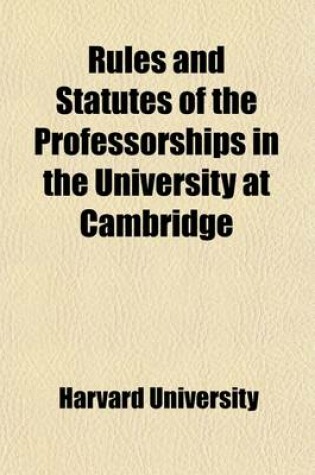 Cover of Rules and Statutes of the Professorships in the University at Cambridge