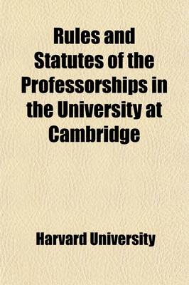 Book cover for Rules and Statutes of the Professorships in the University at Cambridge