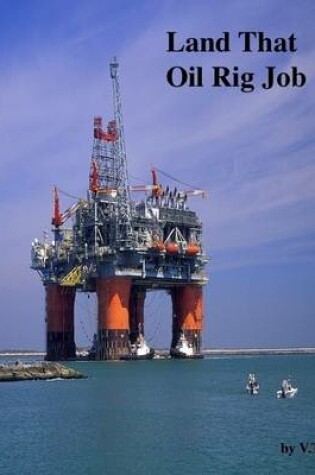 Cover of Land That Oil Rig Job