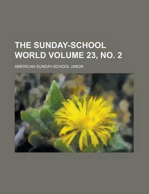 Book cover for The Sunday-School World Volume 23, No. 2