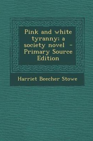 Cover of Pink and White Tyranny; A Society Novel - Primary Source Edition