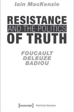 Cover of Resistance and the Politics of Truth - Foucault, Deleuze, Badiou